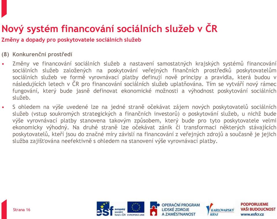 budou v následujících letech v ČR pro financování sociálních služeb uplatňována.
