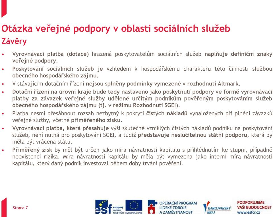 V stávajícím dotačním řízení nejsou splněny podmínky vymezené v rozhodnutí Altmark.