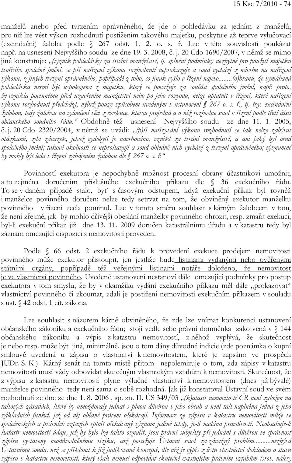 20 Cdo 1690/2007, v němž se mimo jiné konstatuje: (v)znik pohledávky za trvání manželství, tj.