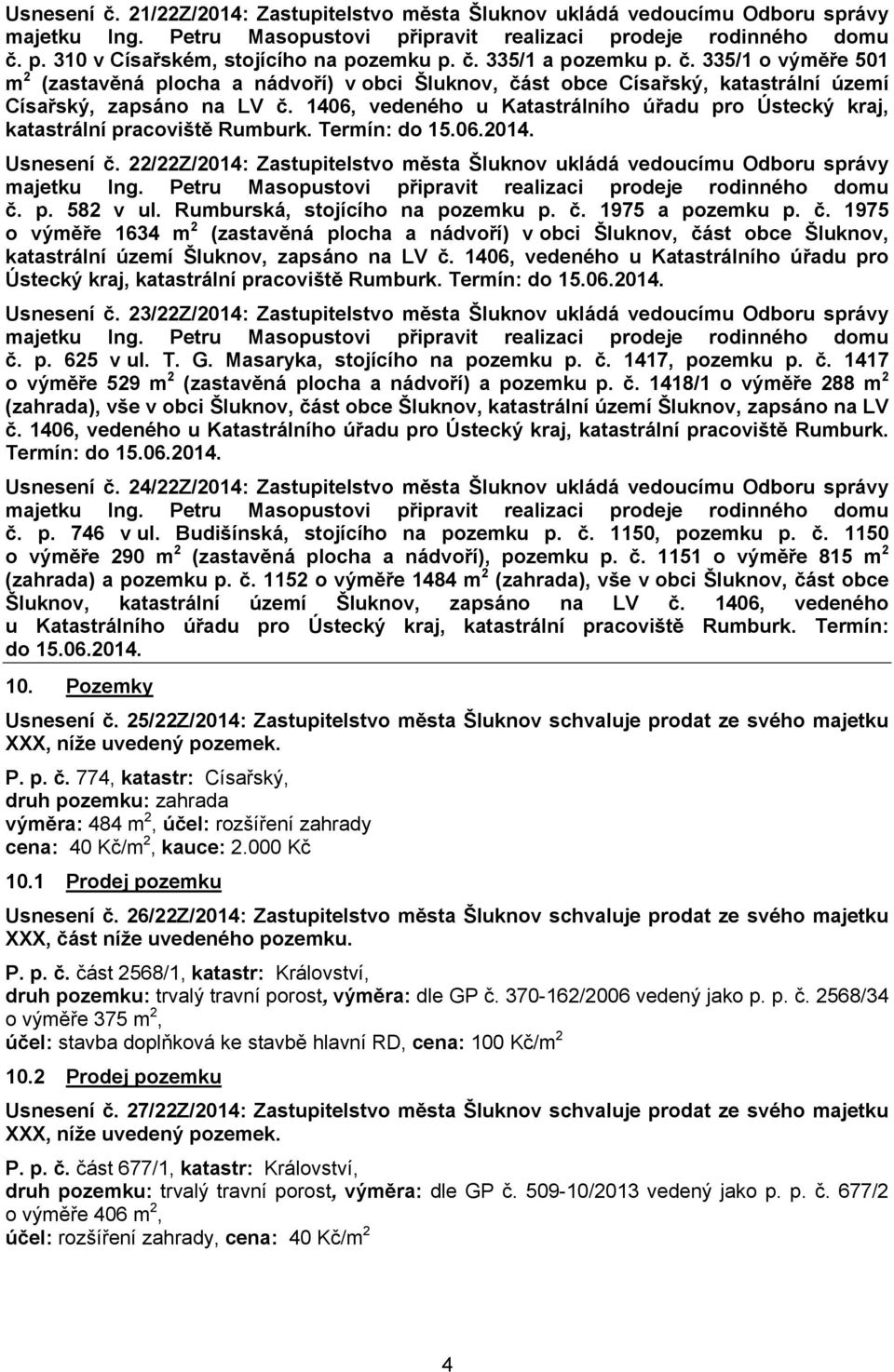 1406, vedeného u Katastrálního úřadu pro Ústecký kraj, katastrální pracoviště Rumburk. Termín: do 15.06.2014. Usnesení č.