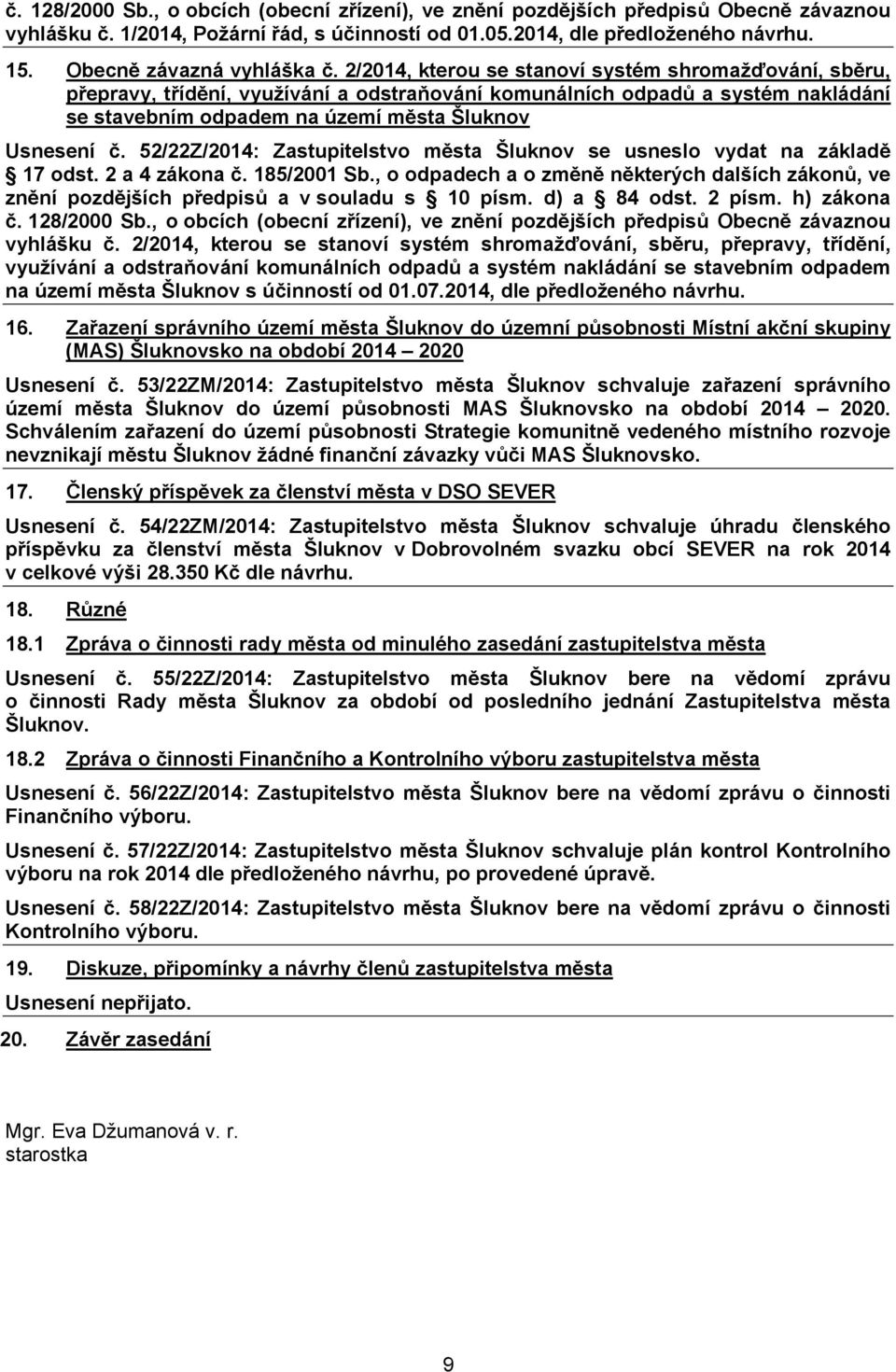 2/2014, kterou se stanoví systém shromažďování, sběru, přepravy, třídění, využívání a odstraňování komunálních odpadů a systém nakládání se stavebním odpadem na území města Šluknov Usnesení č.