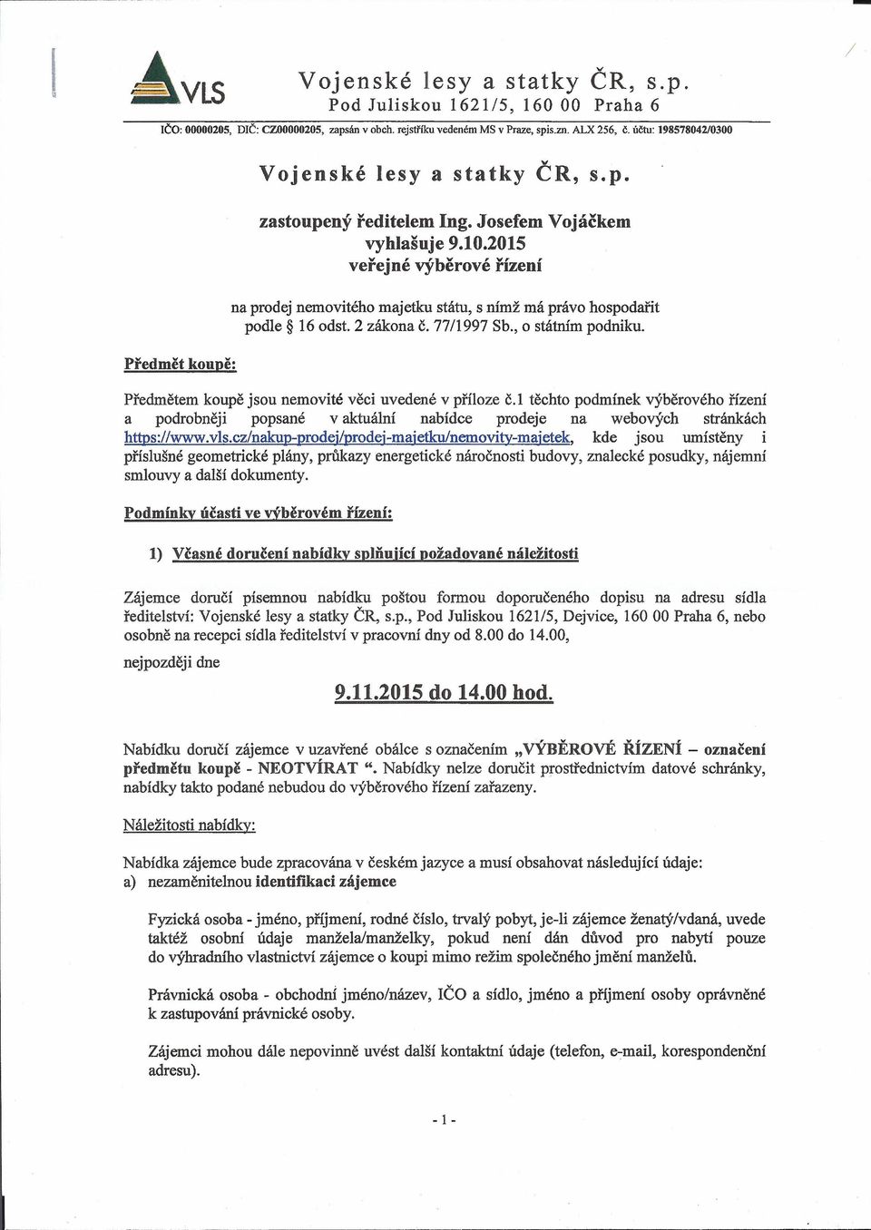 2015 veřejné výběrové řízení na prodej nemovitého majetku státu, S nímž má právo hospodařit podle 16 odst. 2 zákona Č. 771997 Sb., o státním podniku.