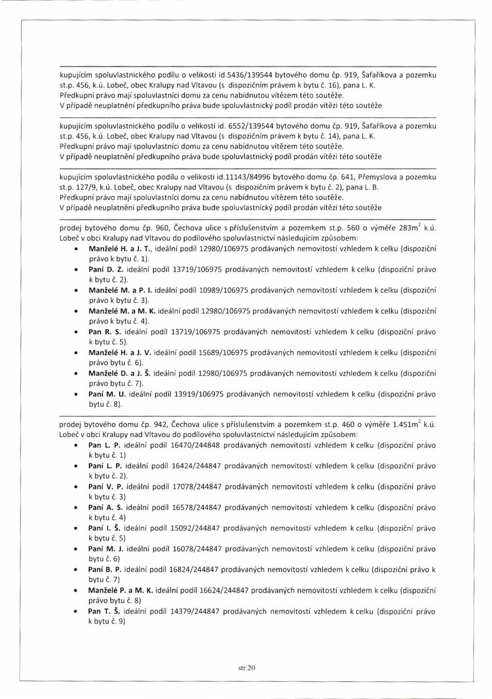 V piipade n eu platnen i pied kupnih o priiva bude spollrvlastnicki podilprodiin vit6zit6to sout6:e kupujicim spoluv astnickeho podilu o velikosti d 6ss2l139s44 bytov6ho domu tp.