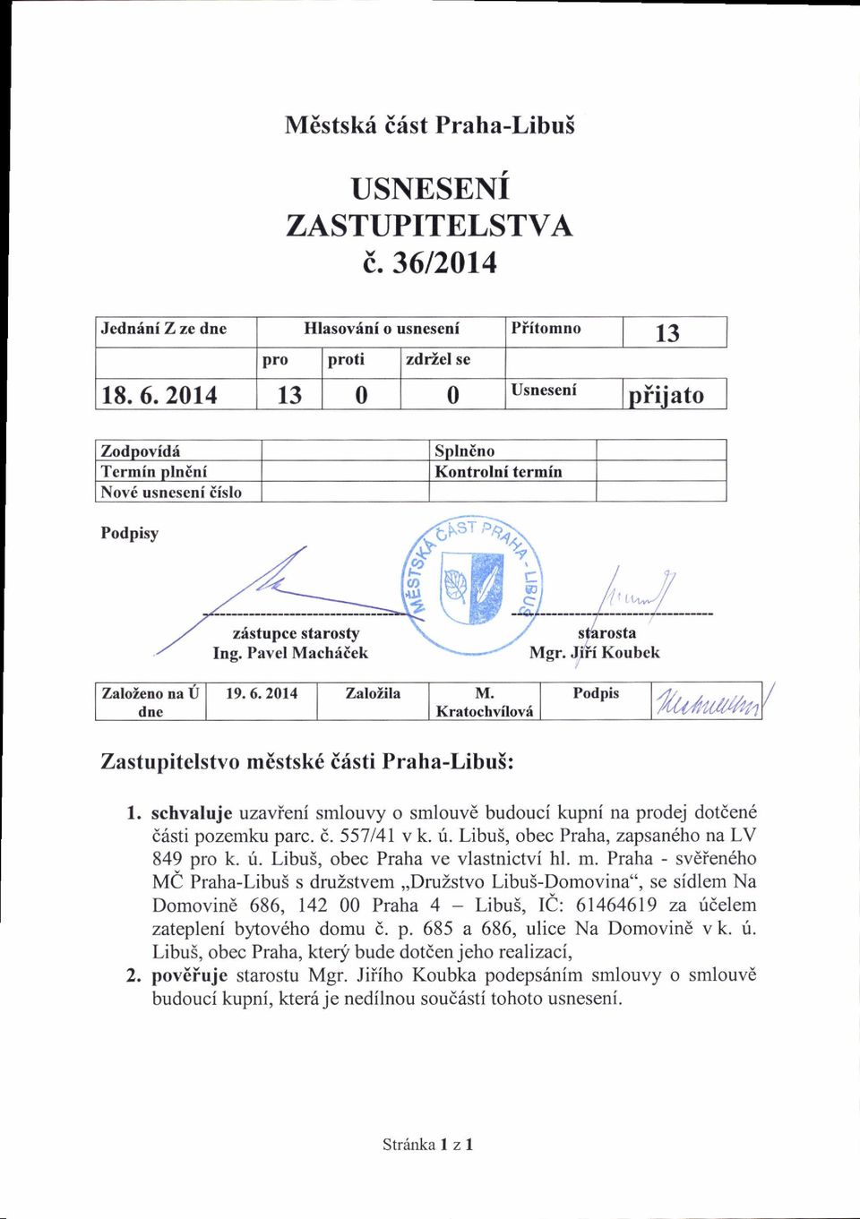 Praha - svdien6ho Me Praha-Libu5 s druzstvem,,druzstvo Libu5-Domovina", se sidlem Na Domovin6 686, 142 00 Praha 4 - Libu5, lc 61464619 za ridelem zatepleni bytov6ho domu d. p.