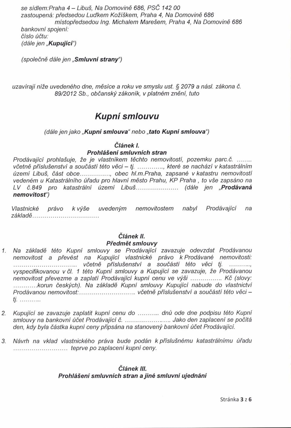 $ 2079 a ndsl. z6kona i. 89nU 2 Sb., obdansfi! z6konik, v platndm zndni, tuto Kupni smlouvu (d6le jen jako,,kupni smlouva' nebo "tato Kupni smlouva') ehnek t.