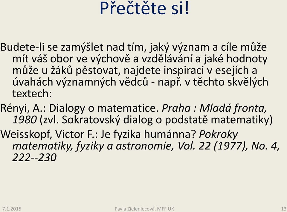 pěstovat, najdete inspiraci v esejích a úvahách významných vědců - např. v těchto skvělých textech: Rényi, A.