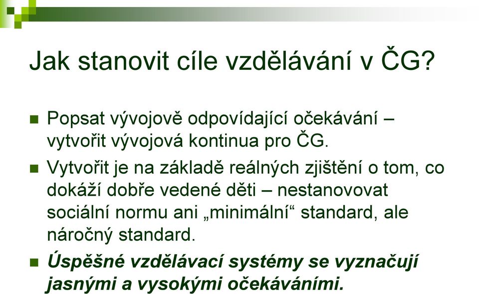 Vytvořit je na základě reálných zjištění o tom, co dokáží dobře vedené děti