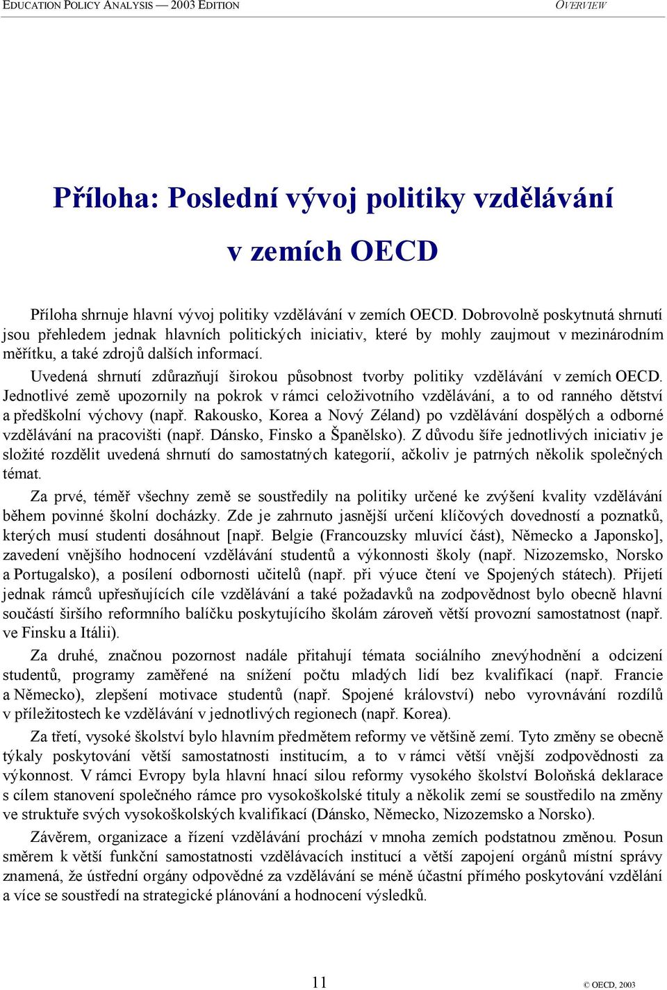 Uvedená shrnutí zdůrazňují širokou působnost tvorby politiky vzdělávání v zemích OECD.