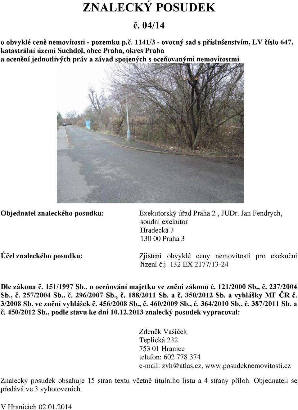 1141/3 - ovocný sad s příslušenstvím, LV číslo 647, katastrální území Suchdol, obec Praha, okres Praha a ocenění jednotlivých práv a závad spojených s oceňovanými nemovitostmi Objednatel znaleckého