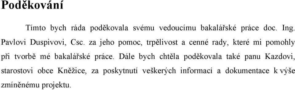 za jeho pomoc, trpělivost a cenné rady, které mi pomohly při tvorbě mé bakalářské