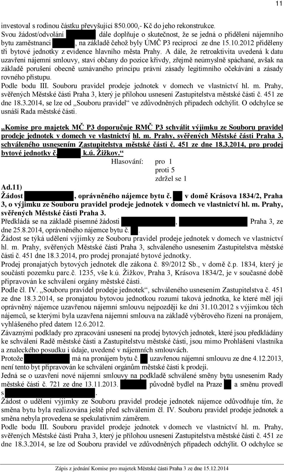 2012 přiděleny tři bytové jednotky z evidence hlavního města Prahy.