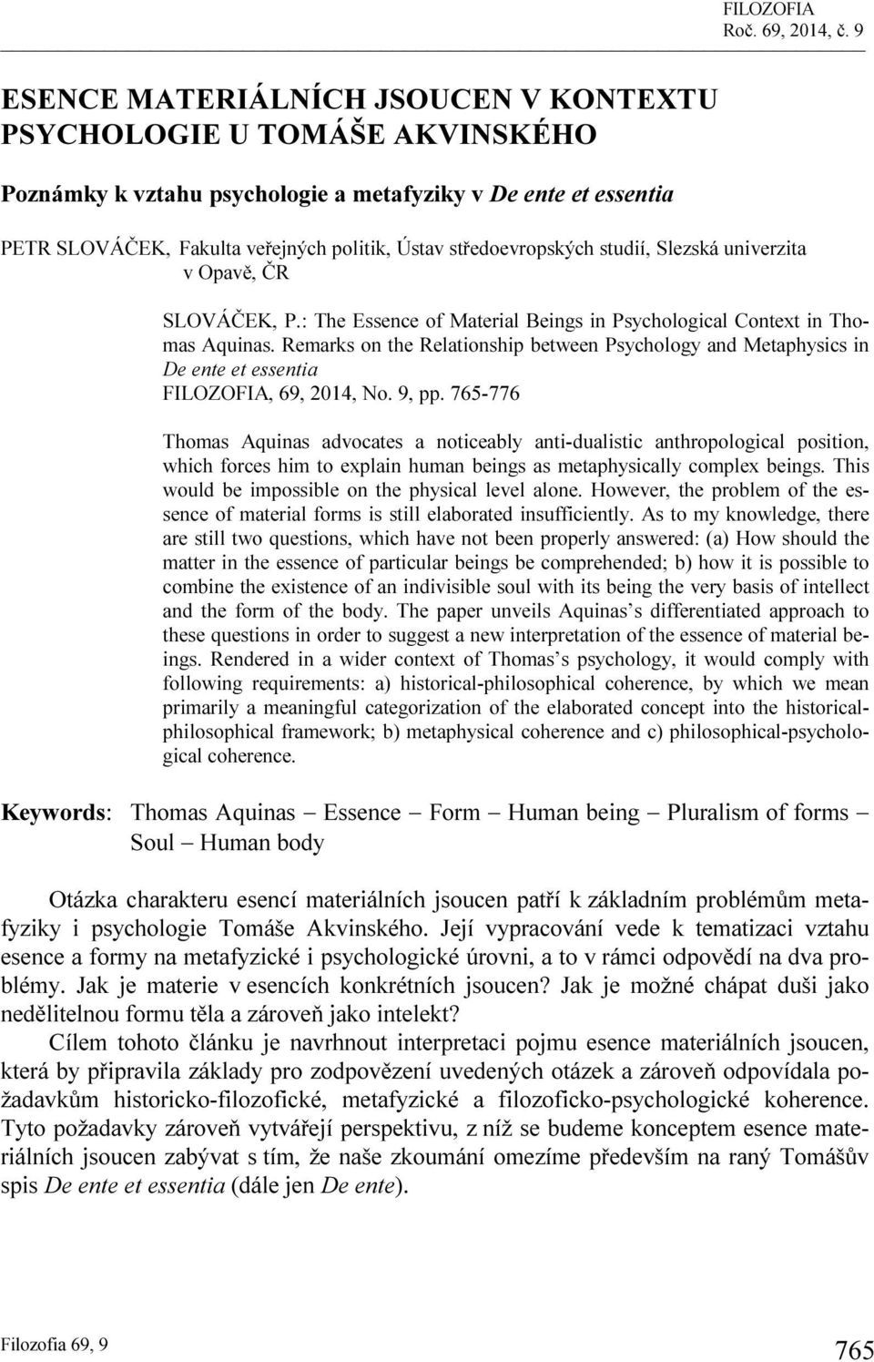 středoevropských studií, Slezská univerzita v Opavě, ČR SLOVÁČEK, P.: The Essence of Material Beings in Psychological Context in Thomas Aquinas.