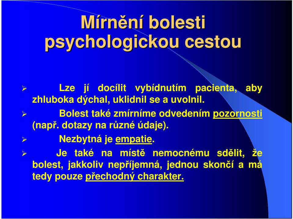 Bolest také zmírníme odvedením pozornosti (např. dotazy na různé údaje).