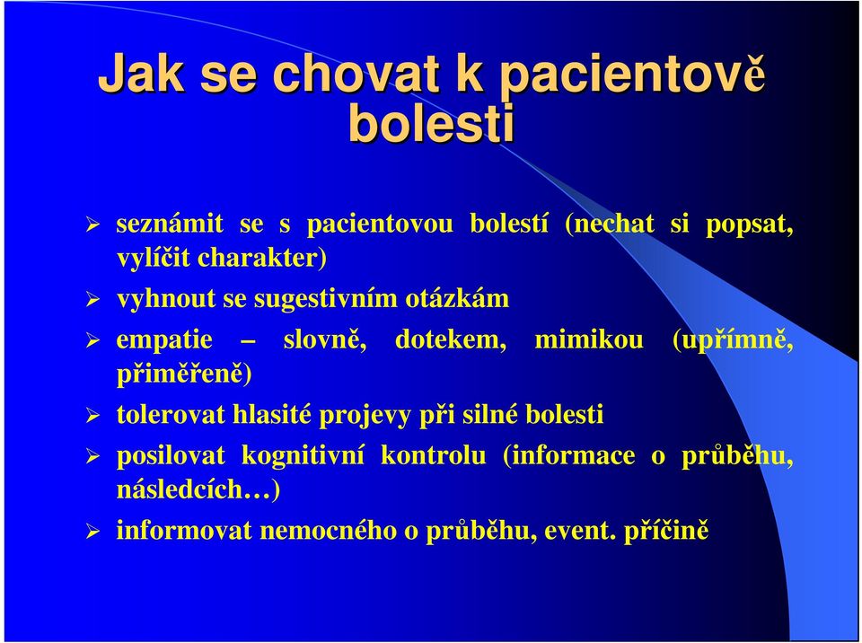 dotekem, mimikou (upřímně, tolerovat hlasité projevy při silné bolesti posilovat