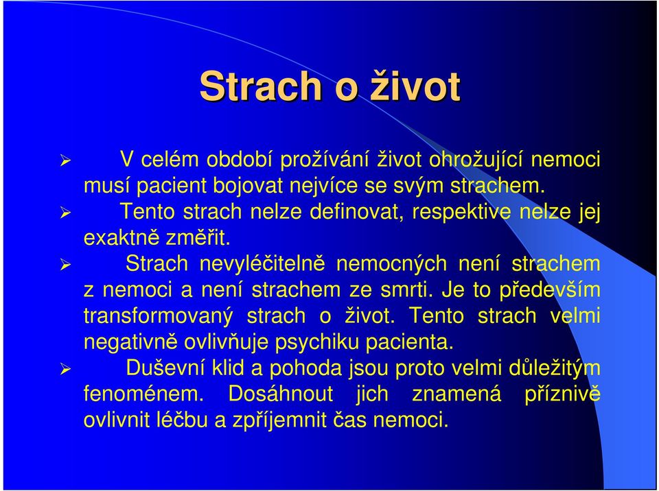 Strach nevyléčitelně nemocných není strachem z nemoci a není strachem ze smrti.