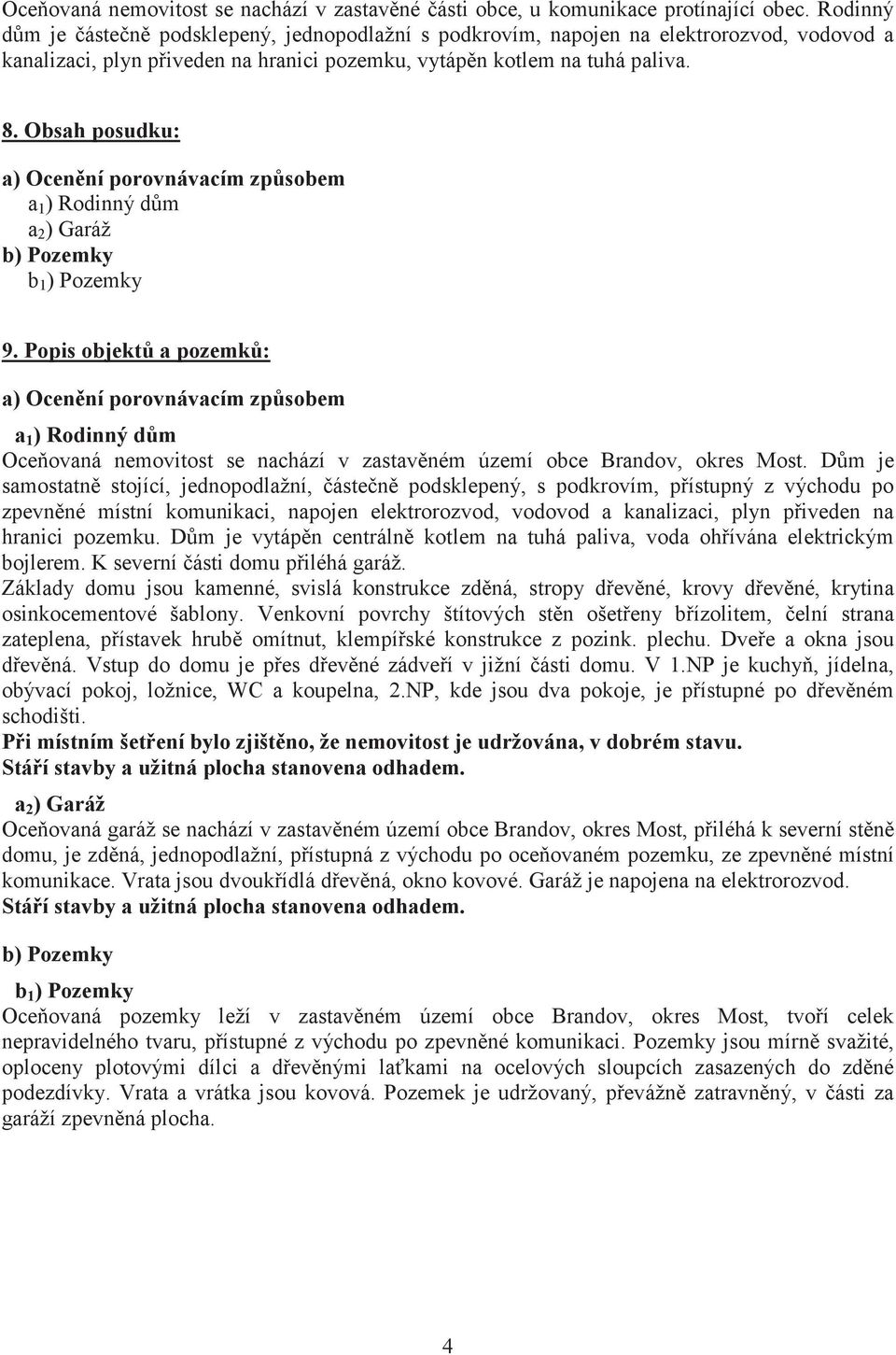 Obsah posudku: a) Ocenní porovnávacím zpsobem a 1 ) Rodinný dm a 2 ) Garáž b) Pozemky b 1 ) Pozemky 9.