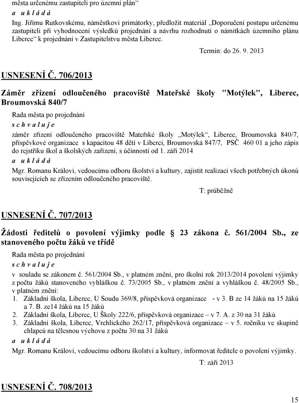 projednání v Zastupitelstvu města Liberec. Termín: do 26. 9. 2013 USNESENÍ Č.