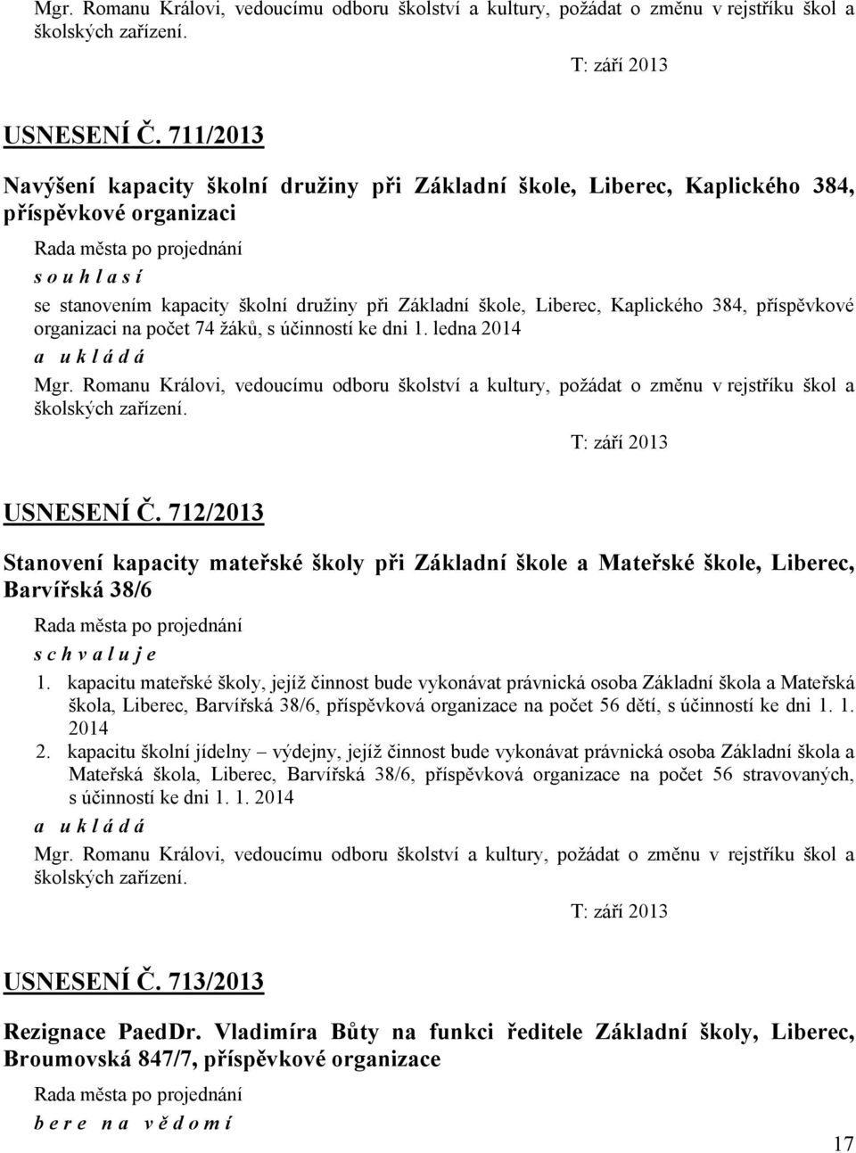 příspěvkové organizaci na počet 74 žáků, s účinností ke dni 1. ledna 2014  712/2013 Stanovení kapacity mateřské školy při Základní škole a Mateřské škole, Liberec, Barvířská 38/6 1.