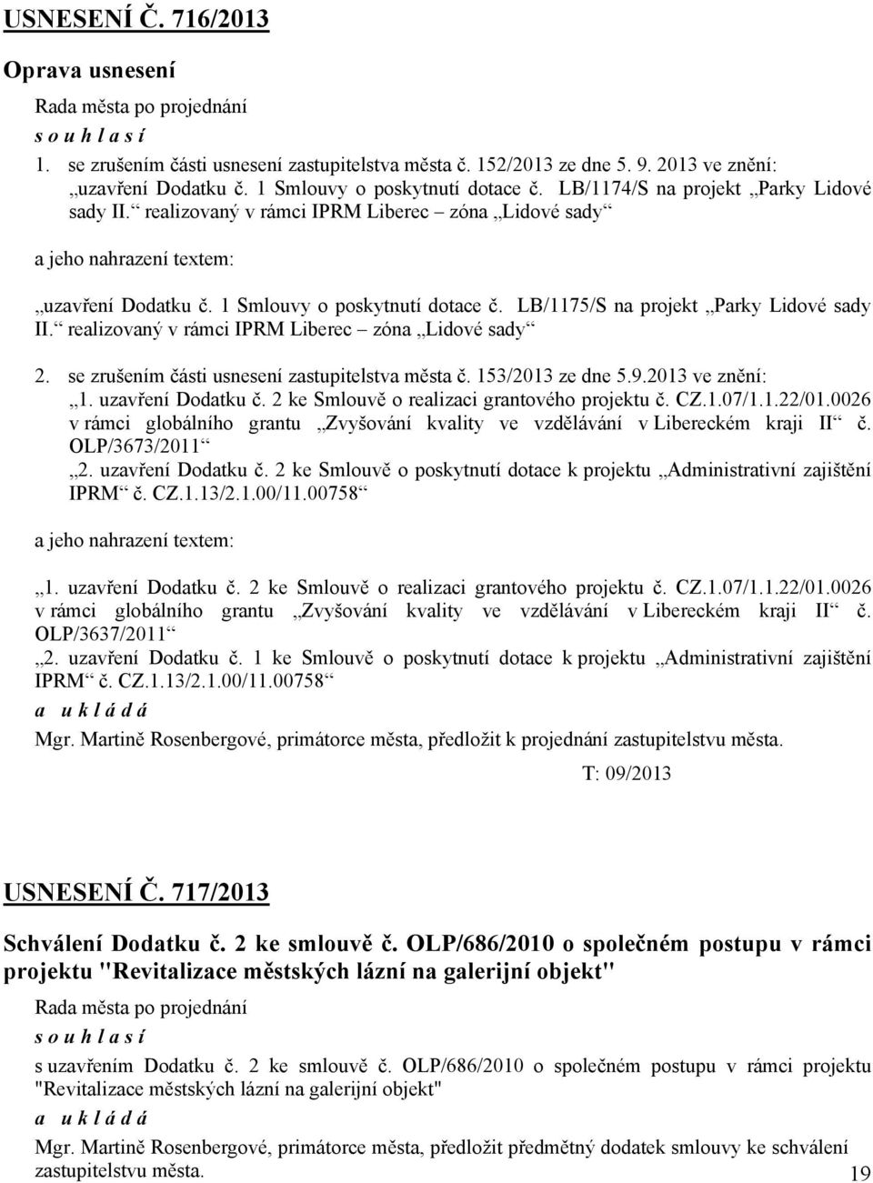 LB/1175/S na projekt Parky Lidové sady II. realizovaný v rámci IPRM Liberec zóna Lidové sady 2. se zrušením části usnesení zastupitelstva města č. 153/2013 ze dne 5.9.2013 ve znění: 1.