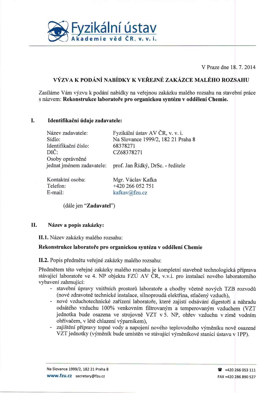 Chemie. I. Identifikainiridaje zadavatelez N6zev zadavatele: Sidlo: Identifikadni dislo: DIE: Osoby opriivndnd jednat jmdnem zadavatele: Fyzikrilni ristav AV CR, v. v. i.