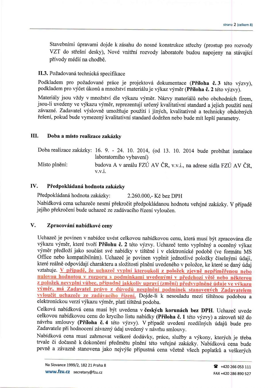 3 t6to vi,zvy), podkladem pro vlidet rikont a mnozstvi materi6lu j e vykaz vfmdr (Piiloha 8.2 tdto v!,qvy). Materi6ly jsou vzdy v mnozstvi dle qfkazu vym6r.