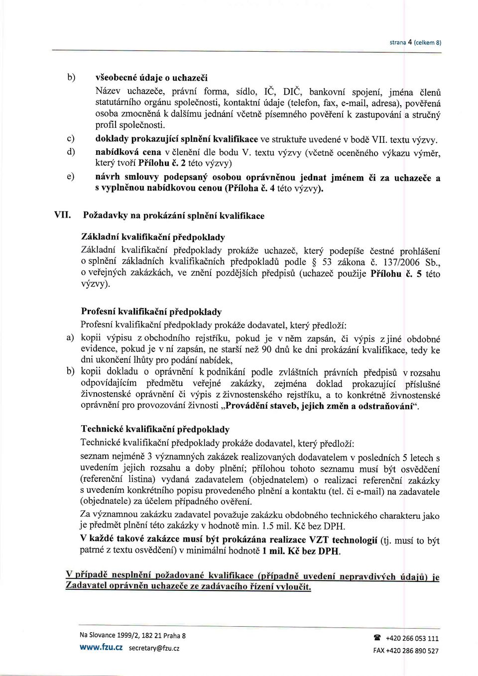 doklady prokazujici spln6nf kvalifikace ve struktuie uveden6 v bodd VII. textu v!,2w. nabfdkovri cena vdlendni dle bodu V. textu w!,nry (vdetn6 ocenen6ho vykazu qfmdr, ktery tvoif Piilohu 8.