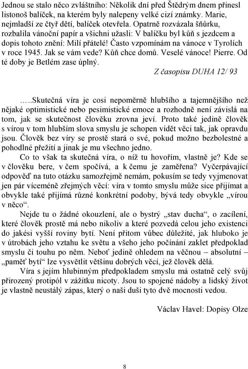 Kůň chce domů. Veselé vánoce! Pierre. Od té doby je Betlém zase úplný. Z časopisu DUHA 12/ 93.