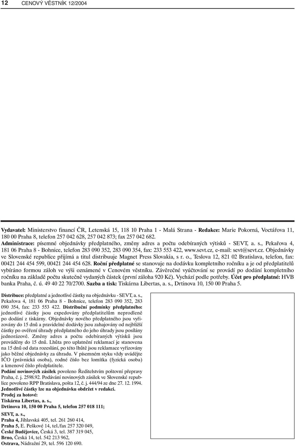 , Pekařova 4, 181 06 Praha 8 - Bohnice, telefon 283 090 352, 283 090 354, fax: 233 553 422, www.sevt.cz, e-mail: sevt@sevt.cz. Objednávky ve Slovenské republice přijímá a titul distribuuje Magnet Press Slovakia, s r.