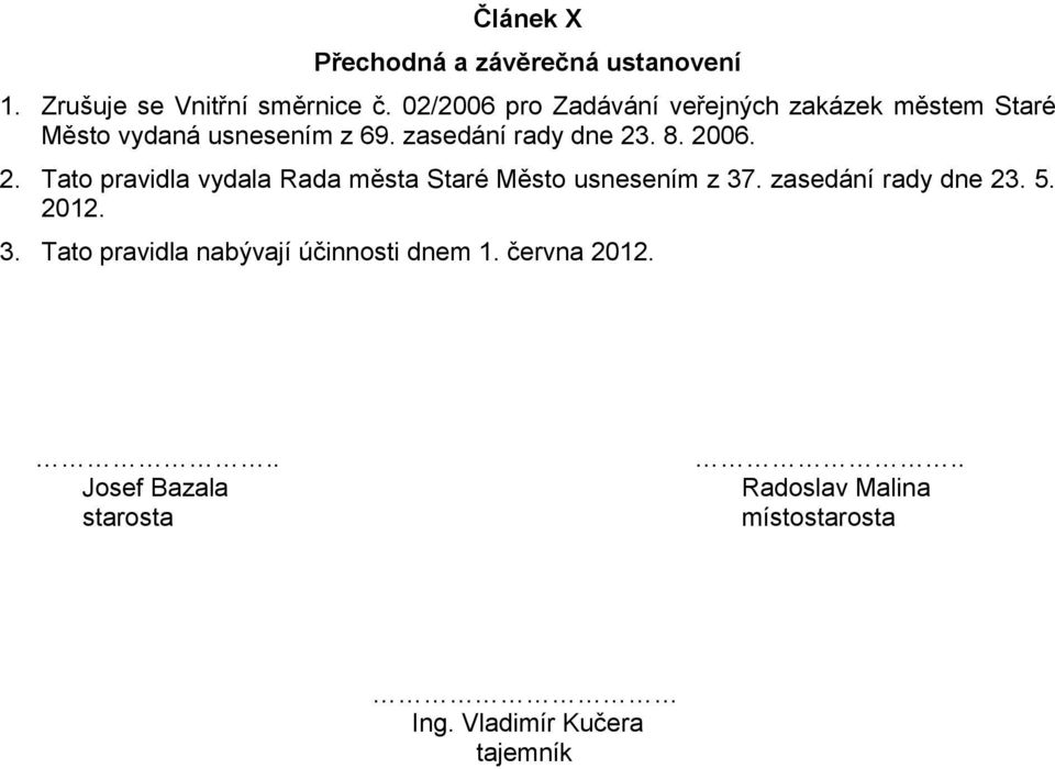 2006. 2. Tato pravidla vydala Rada města Staré Město usnesením z 37