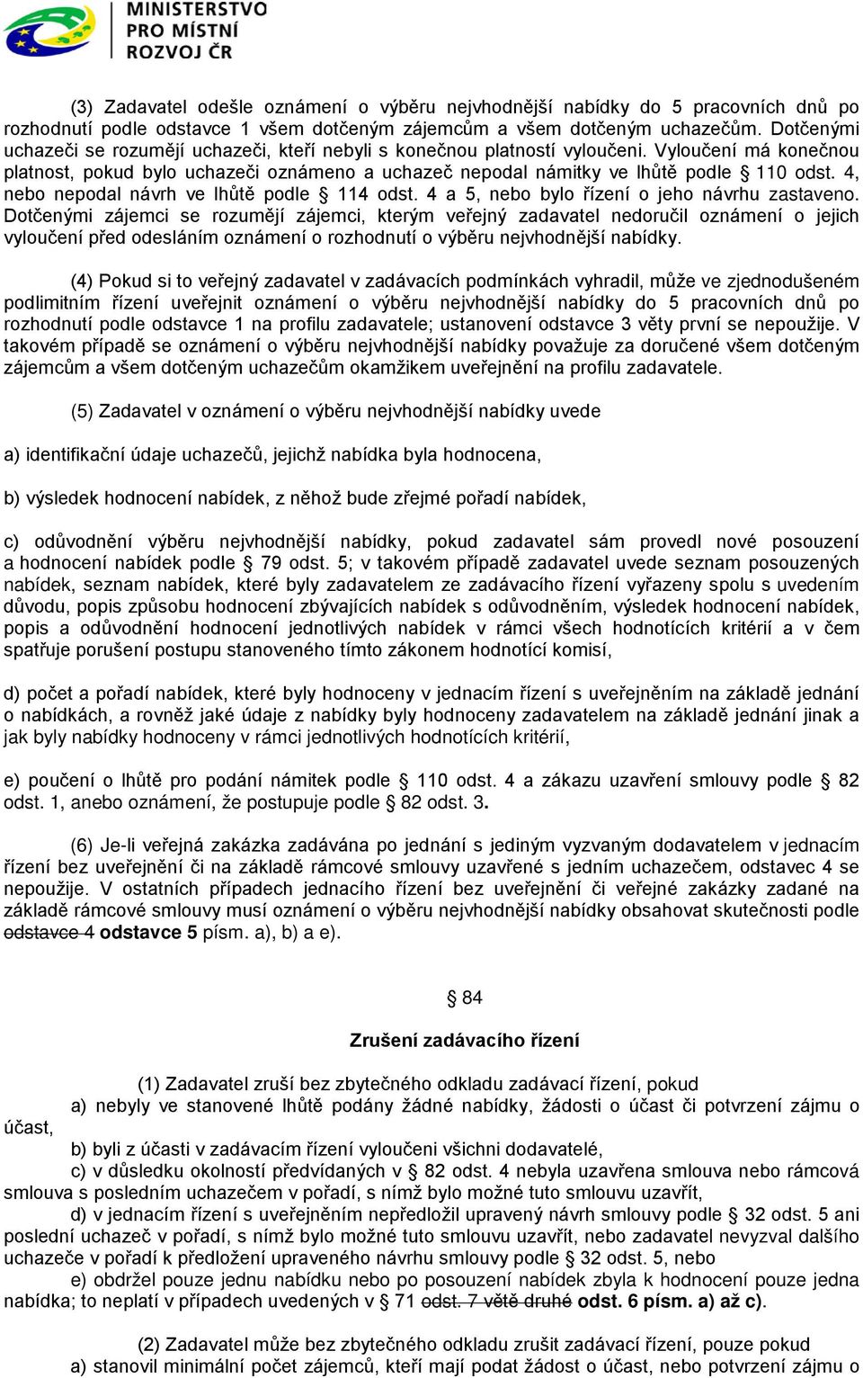 4, nebo nepodal návrh ve lhůtě podle 114 odst. 4 a 5, nebo bylo řízení o jeho návrhu zastaveno.