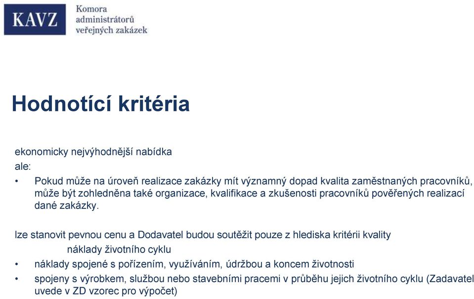 lze stanovit pevnou cenu a Dodavatel budou soutěžit pouze z hlediska kritérii kvality náklady životního cyklu náklady spojené s pořízením,