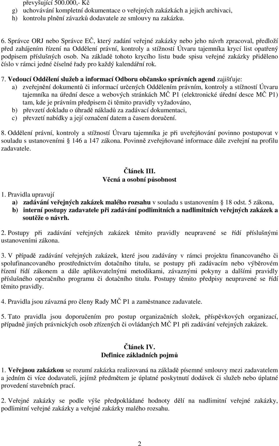 podpisem příslušných osob. Na základě tohoto krycího listu bude spisu veřejné zakázky přiděleno číslo v rámci jedné číselné řady pro každý kalendářní rok. 7.