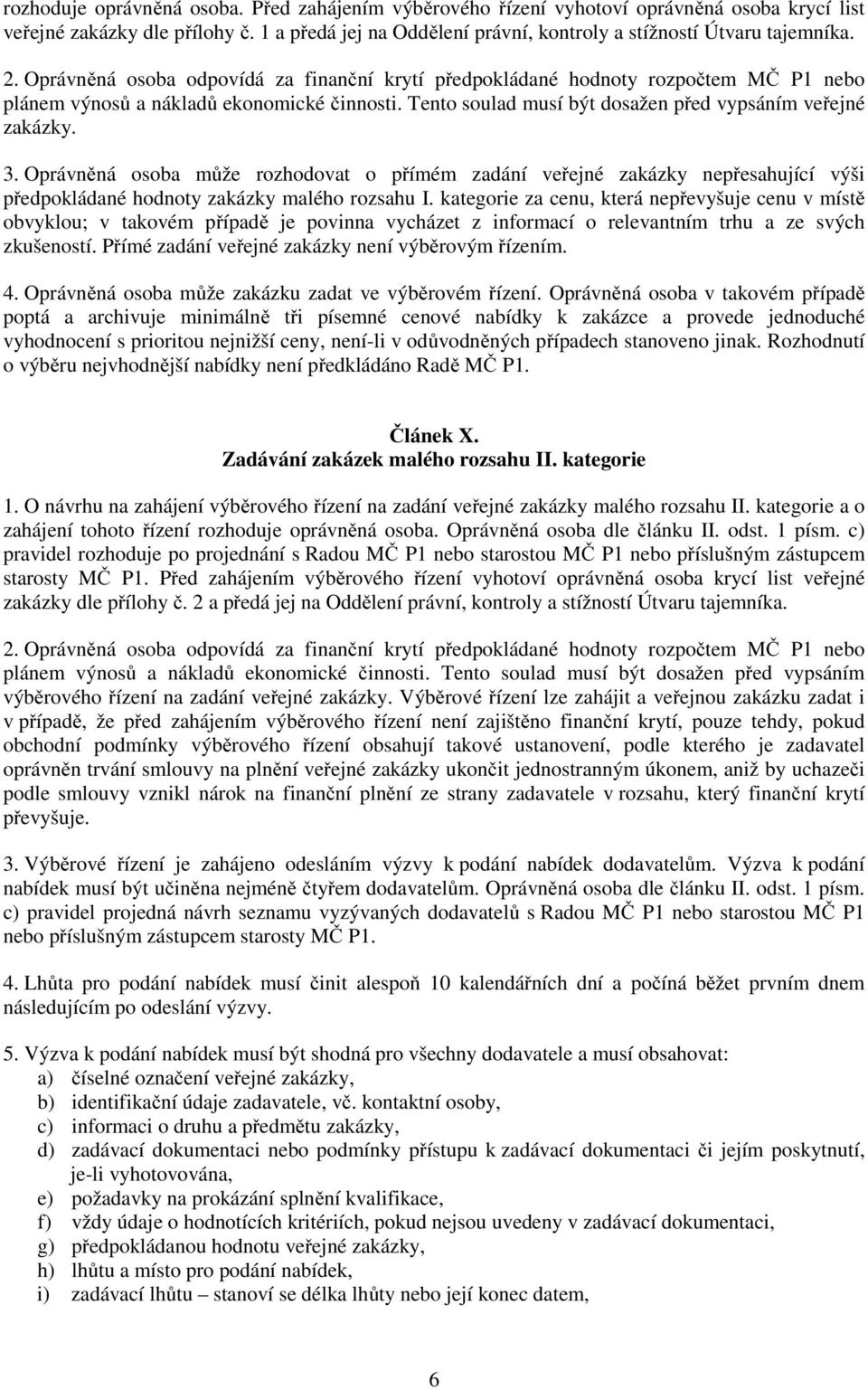 Oprávněná osoba může rozhodovat o přímém zadání veřejné zakázky nepřesahující výši předpokládané hodnoty zakázky malého rozsahu I.