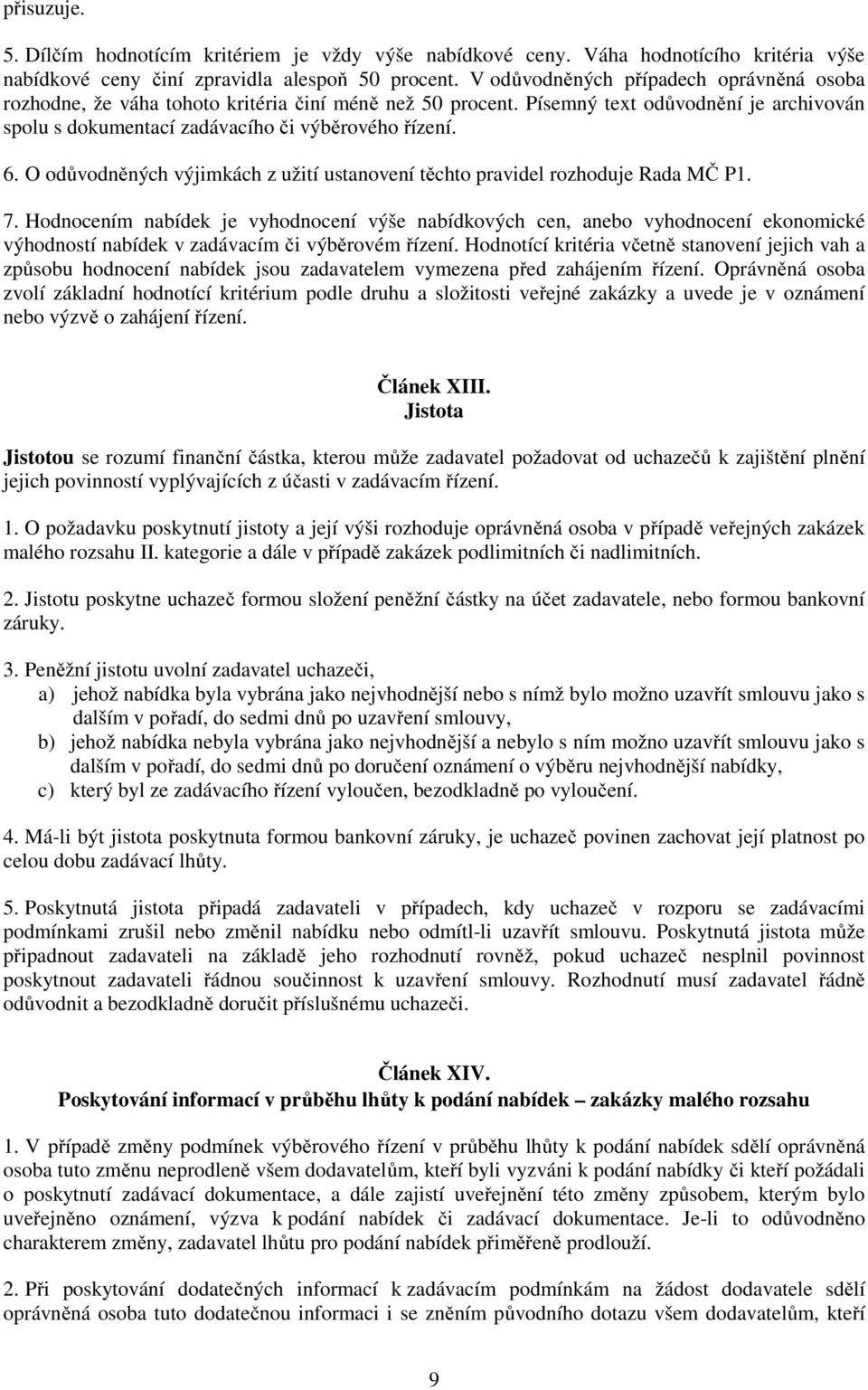 O odůvodněných výjimkách z užití ustanovení těchto pravidel rozhoduje Rada MČ P1. 7.