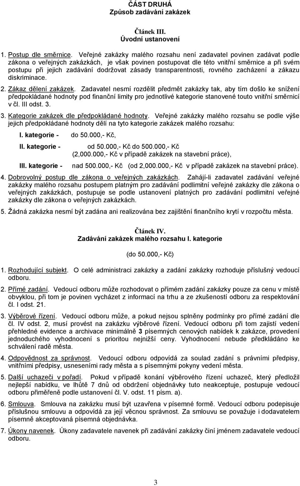 zásady transparentnosti, rovného zacházení a zákazu diskriminace. 2. Zákaz dělení zakázek.