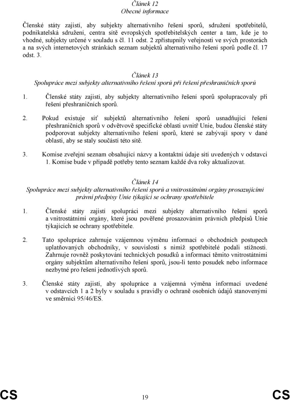 Článek 13 Spolupráce mezi subjekty alternativního řešení sporů při řešení přeshraničních sporů 1.