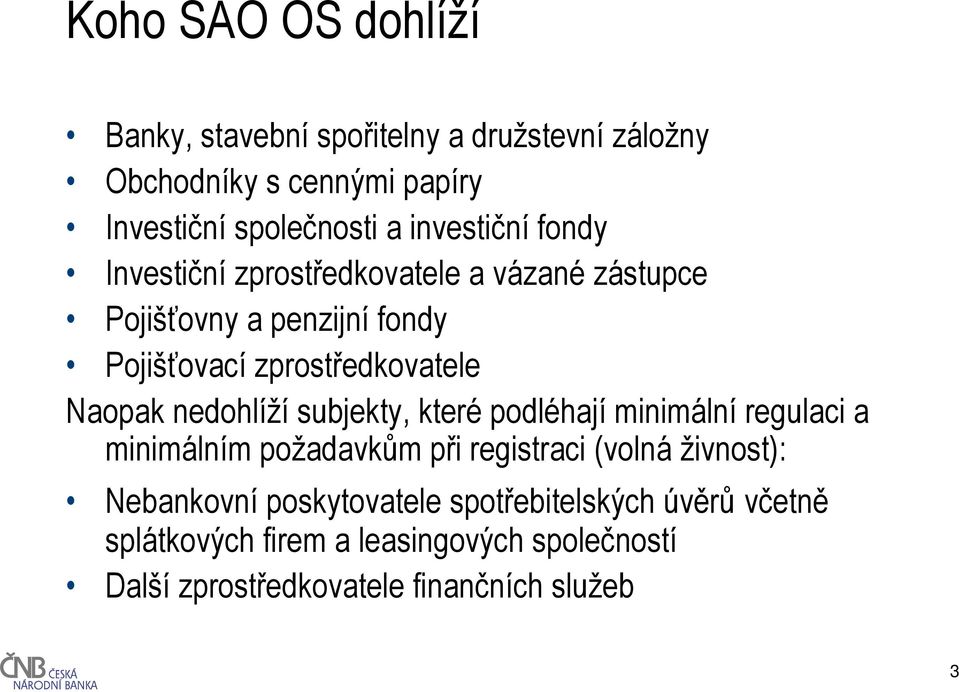 Naopak nedohlíží subjekty, které podléhají minimální regulaci a minimálním požadavkům při registraci (volná živnost):