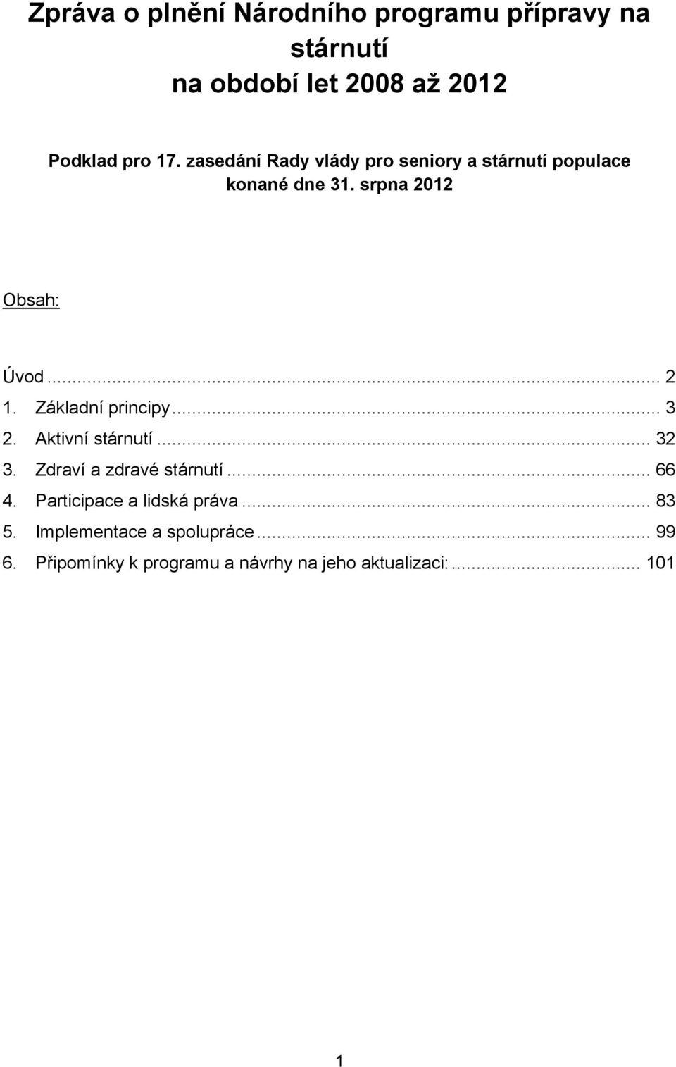 Základní principy... 3 2. Aktivní stárnutí... 32 3. Zdraví a zdravé stárnutí... 66 4.