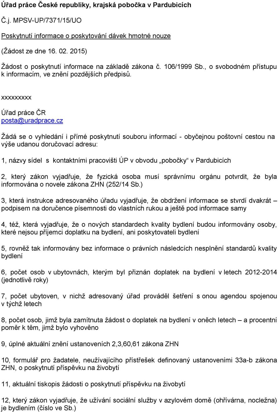 cz Žádá se o vyhledání i přímé poskytnutí souboru informací - obyčejnou poštovní cestou na výše udanou doručovací adresu: 1, názvy sídel s kontaktními pracovišti ÚP v obvodu pobočky v Pardubicích 2,