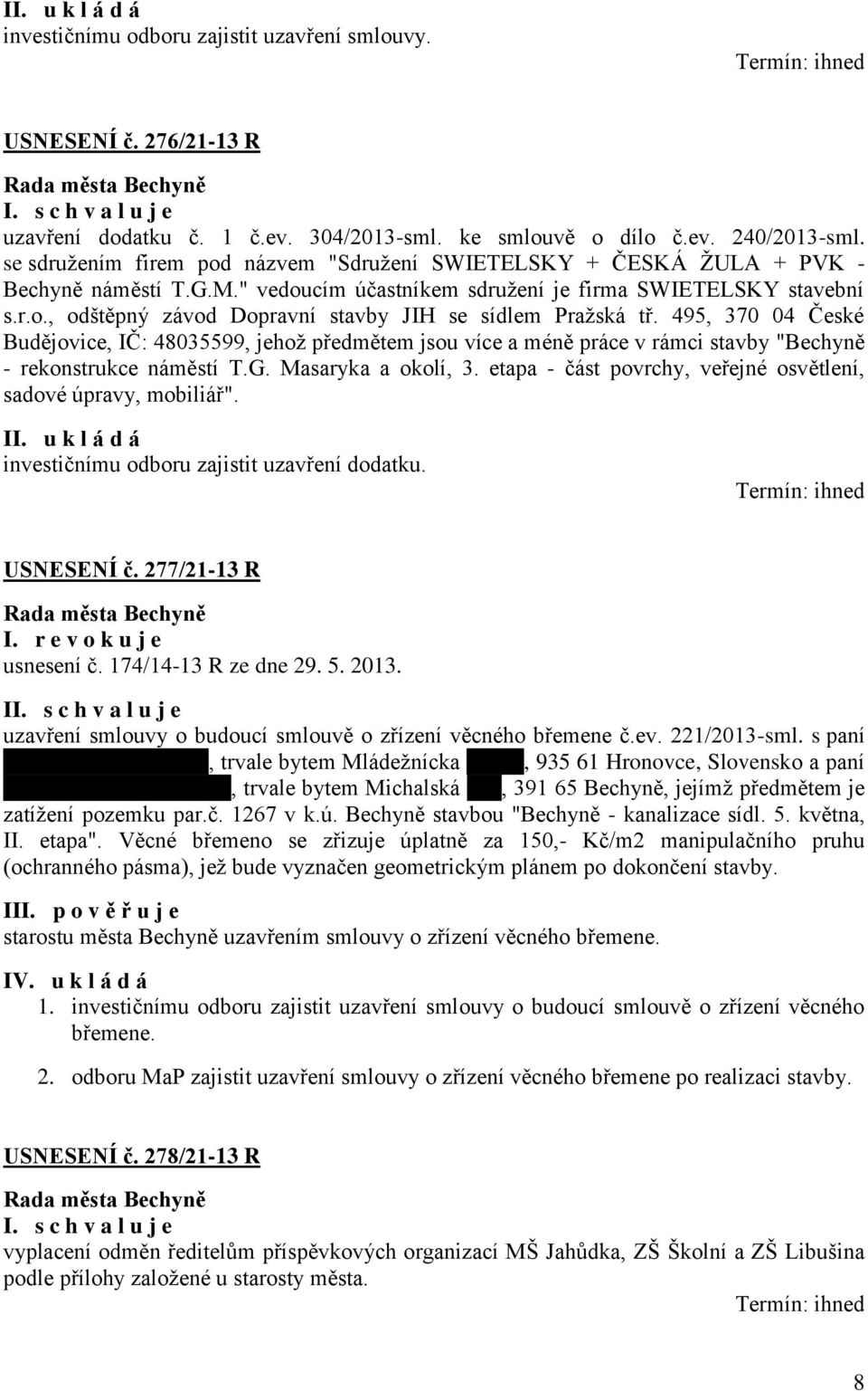 495, 370 04 České Budějovice, IČ: 48035599, jehož předmětem jsou více a méně práce v rámci stavby "Bechyně - rekonstrukce náměstí T.G. Masaryka a okolí, 3.