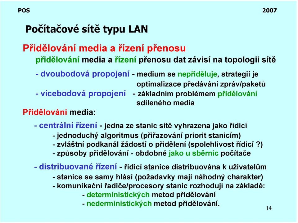 algoritmus (přiřazování priorit stanicím) - zvláštní podkanál žádostí o přidělení (spolehlivost řídicí?