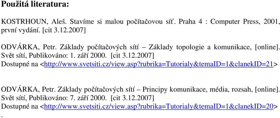 2007] Dostupné na <http://www.svetsiti.cz/view.asp?rubrika=tutorialy&temaid=1&clanekid=21> ODVÁRKA, Petr.