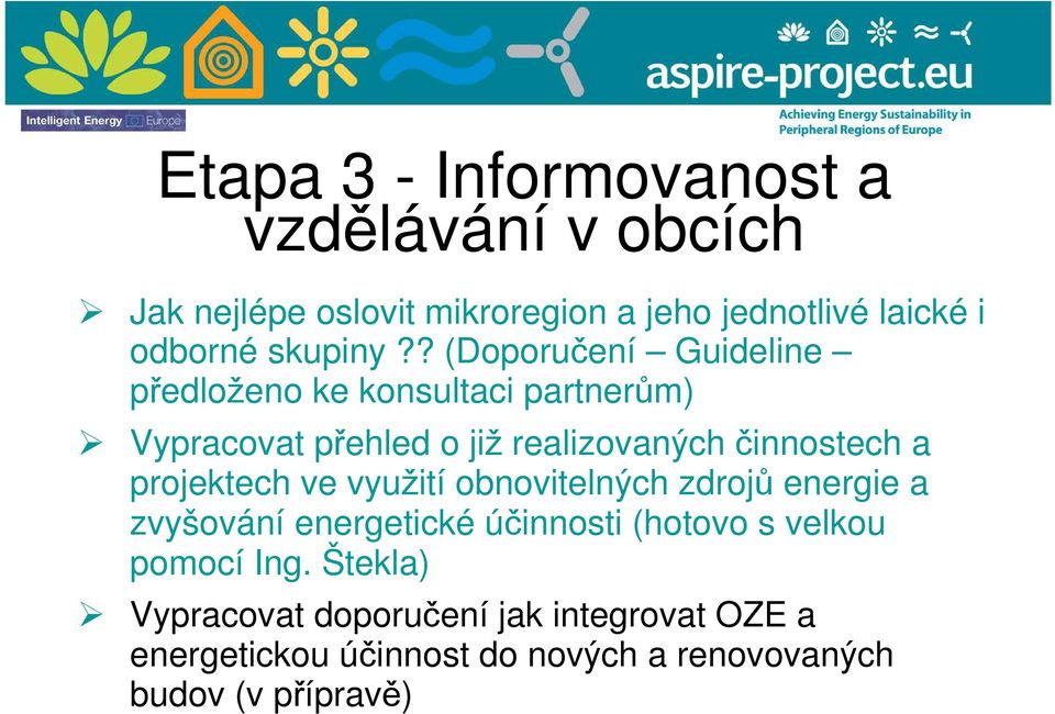 ? (Doporučení Guideline předloženo ke konsultaci partnerům) Vypracovat přehled o již realizovaných činnostech a