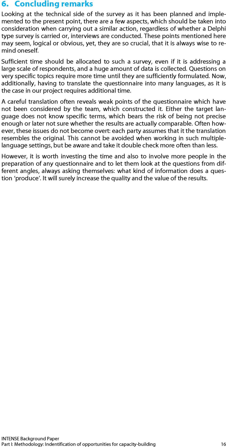 These points mentioned here may seem, logical or obvious, yet, they are so crucial, that it is always wise to remind oneself.