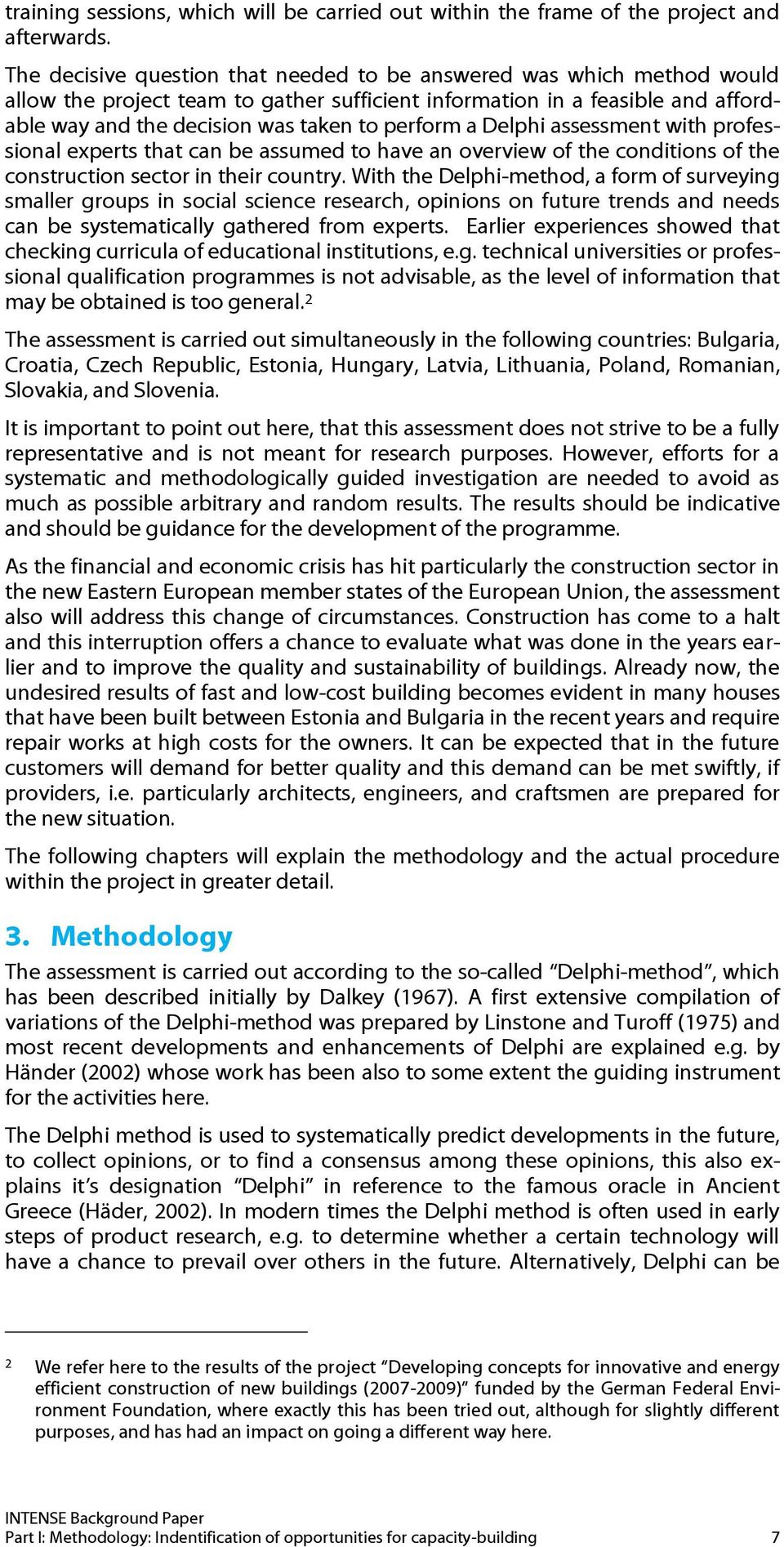 a Delphi assessment with professional experts that can be assumed to have an overview of the conditions of the construction sector in their country.