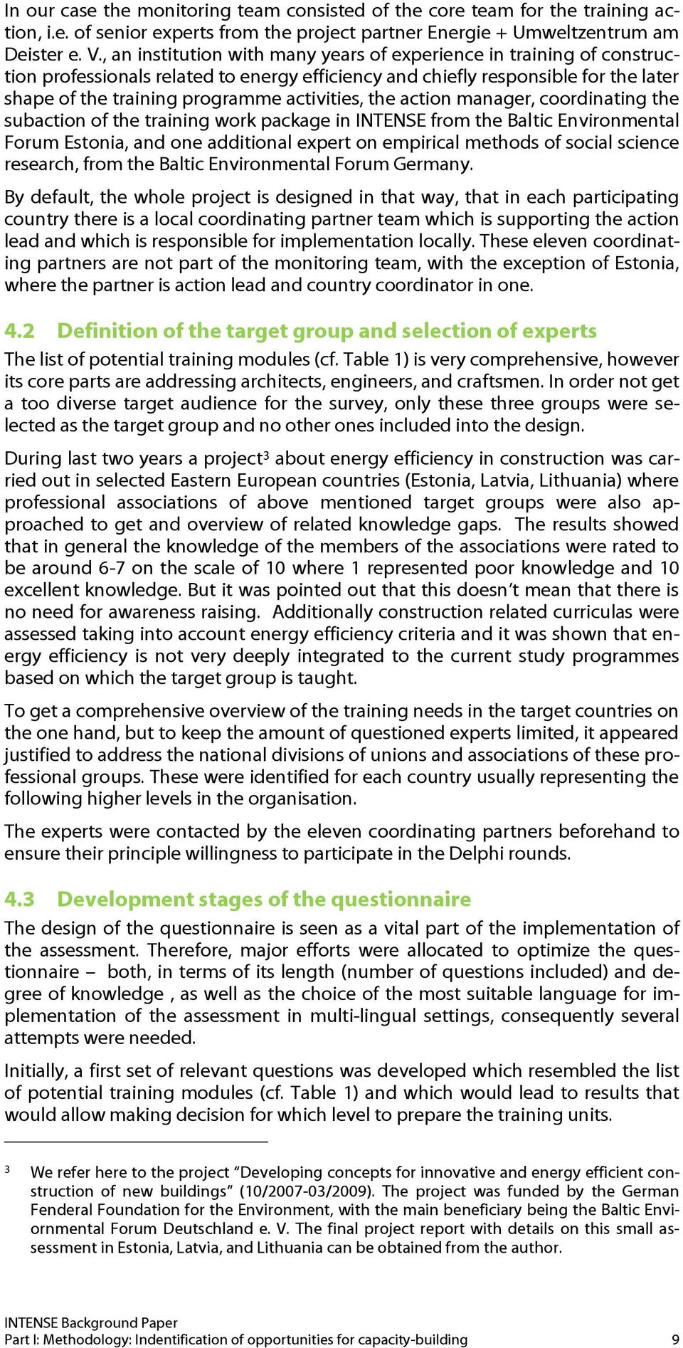 the action manager, coordinating the subaction of the training work package in INTENSE from the Baltic Environmental Forum Estonia, and one additional expert on empirical methods of social science