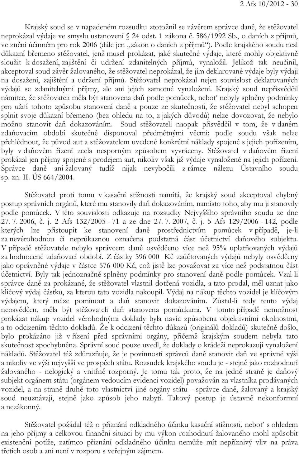 Podle krajského soudu nesl důkazní břemeno stěžovatel, jenž musel prokázat, jaké skutečné výdaje, které mohly objektivně sloužit k dosažení, zajištění či udržení zdanitelných příjmů, vynaložil.