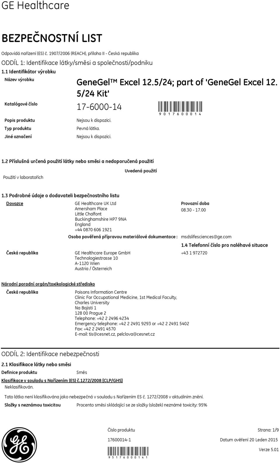 3 Podrobné údaje o dodavateli bezpečnostního listu Dovozce Česká republika GE Healthcare UK Ltd Amersham Place Little Chalfont Buckinghamshire HP7 9NA England +44 0870 606 1921 Osoba pověřená