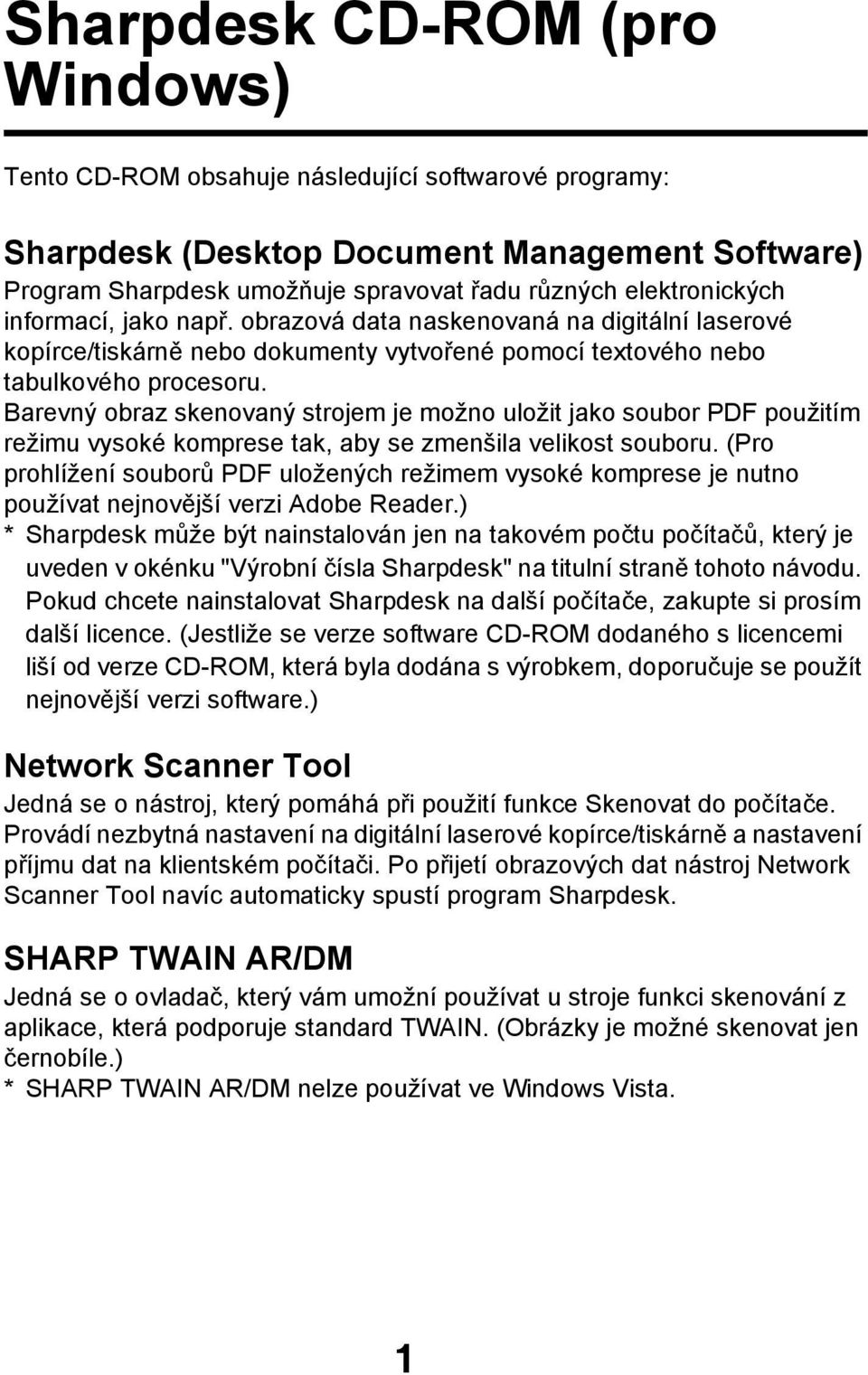 Barevný obraz skenovaný strojem je možno uložit jako soubor PDF použitím režimu vysoké komprese tak, aby se zmenšila velikost souboru.