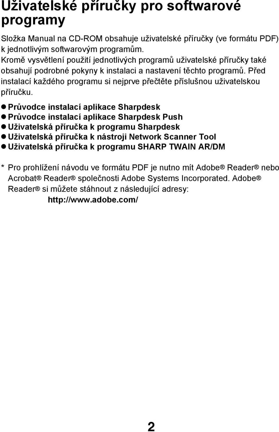 Před instalací každého programu si nejprve přečtěte příslušnou uživatelskou příručku.